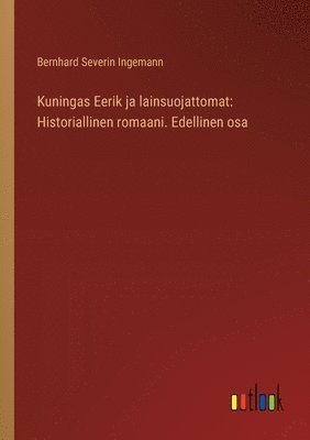 Kuningas Eerik ja lainsuojattomat: Historiallinen romaani. Edellinen osa 1