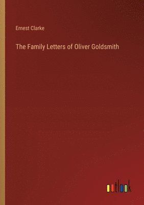 The Family Letters of Oliver Goldsmith 1