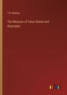 T R Malthus, T. R. Malthus, T.R. Malthus - Measure of Value Stated and Illustrated, Häftad