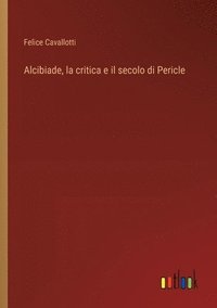 bokomslag Alcibiade, la critica e il secolo di Pericle