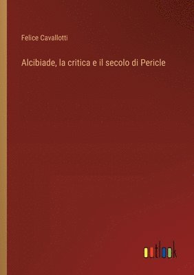 bokomslag Alcibiade, la critica e il secolo di Pericle