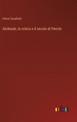 bokomslag Alcibiade, la critica e il secolo di Pericle