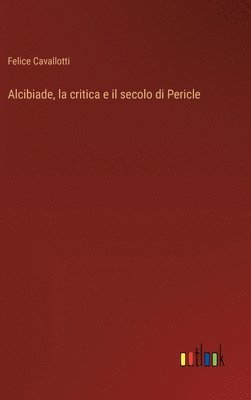 bokomslag Alcibiade, la critica e il secolo di Pericle