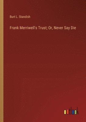 bokomslag Frank Merriwell's Trust; Or, Never Say Die
