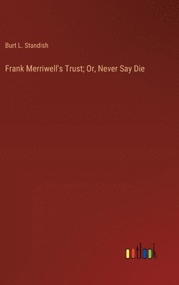 bokomslag Frank Merriwell's Trust; Or, Never Say Die