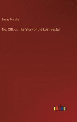 No. XIII; or, The Story of the Lost Vestal
