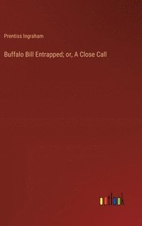 bokomslag Buffalo Bill Entrapped; or, A Close Call