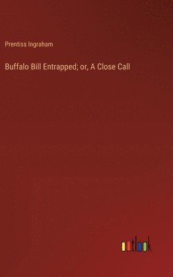 Buffalo Bill Entrapped; or, A Close Call