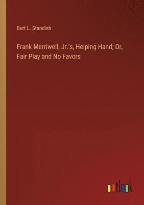 bokomslag Frank Merriwell, Jr.'s, Helping Hand; Or, Fair Play and No Favors