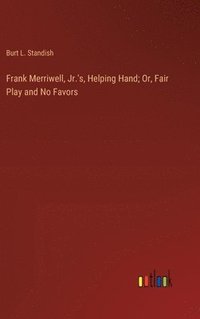 bokomslag Frank Merriwell, Jr.'s, Helping Hand; Or, Fair Play and No Favors