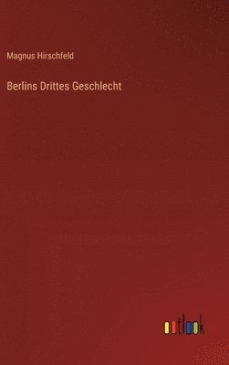 Magnus Hirschfeld - Berlins Drittes Geschlecht, Inbunden