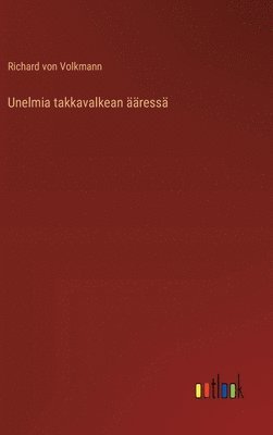 Richard Von Volkmann, Richard von Volkmann - Unelmia takkavalkean ääressä, Inbunden
