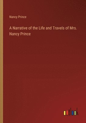 Narrative of the Life and Travels of Mrs. Nancy Prince 1