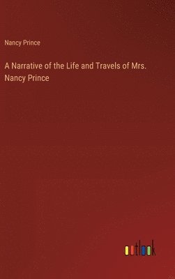 bokomslag Narrative of the Life and Travels of Mrs. Nancy Prince