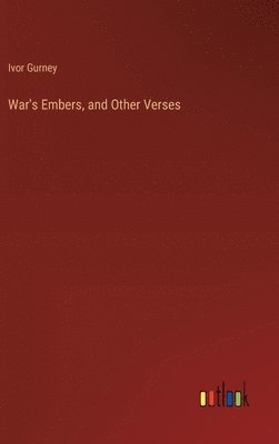 Ivor Gurney - War's Embers, and Other Verses, Inbunden