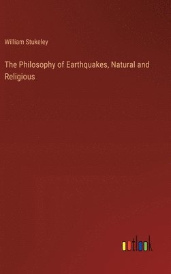 bokomslag The Philosophy of Earthquakes, Natural and Religious