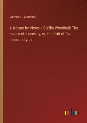 A lecture by Victoria Claflin Woodhull 1
