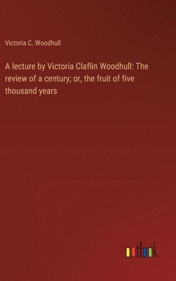 bokomslag A lecture by Victoria Claflin Woodhull