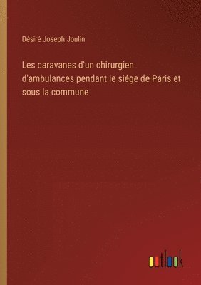 bokomslag Les caravanes d'un chirurgien d'ambulances pendant le sige de Paris et sous la commune