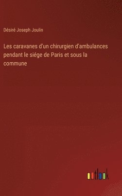 bokomslag Les caravanes d'un chirurgien d'ambulances pendant le sige de Paris et sous la commune