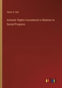 bokomslag Animals' Rights Considered in Relation to Social Progress