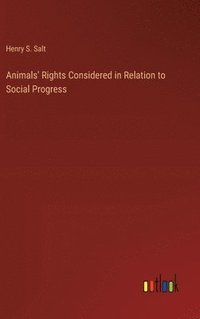 bokomslag Animals' Rights Considered in Relation to Social Progress