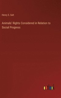 bokomslag Animals' Rights Considered in Relation to Social Progress