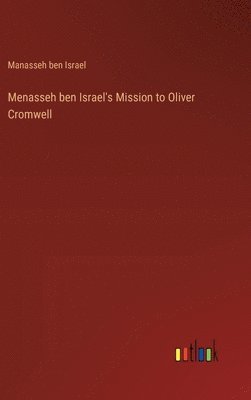Menasseh ben Israel's Mission to Oliver Cromwell