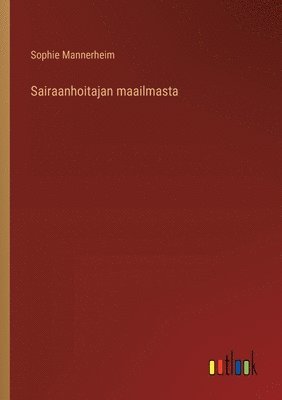 bokomslag Sairaanhoitajan maailmasta