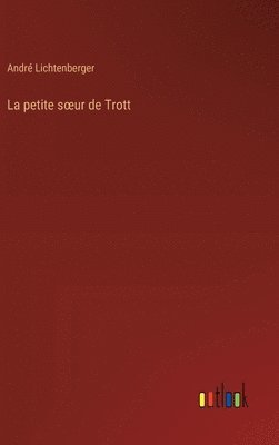 André Lichtenberger, André - petite soeur de Trott, Inbunden