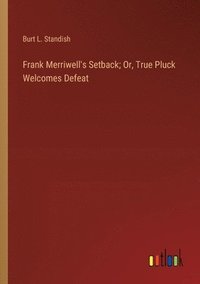 bokomslag Frank Merriwell's Setback; Or, True Pluck Welcomes Defeat