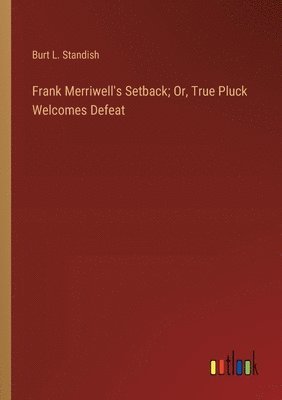 bokomslag Frank Merriwell's Setback; Or, True Pluck Welcomes Defeat