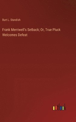 Frank Merriwell's Setback; Or, True Pluck Welcomes Defeat 1