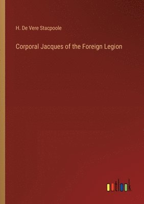 bokomslag Corporal Jacques of the Foreign Legion