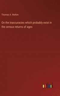 bokomslag On the inaccuracies which probably exist in the census returns of ages