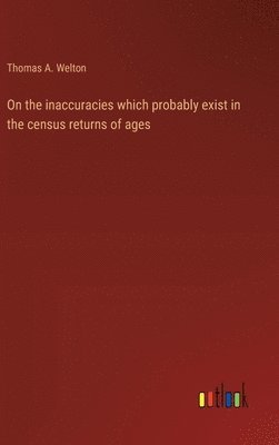 On the inaccuracies which probably exist in the census returns of ages 1