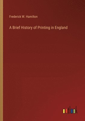 bokomslag A Brief History of Printing in England