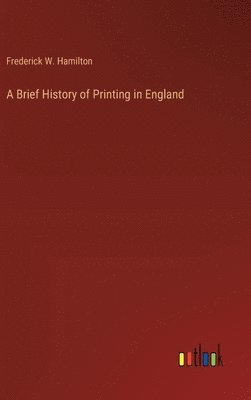 A Brief History of Printing in England 1