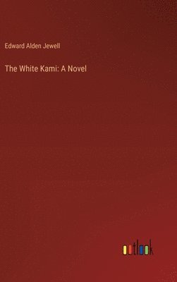 Edward Alden Jewell - White Kami, Inbunden