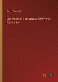 bokomslag Dick Merriwell's Backers; Or, Well Worth Fighting For