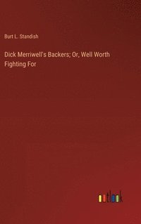 bokomslag Dick Merriwell's Backers; Or, Well Worth Fighting For