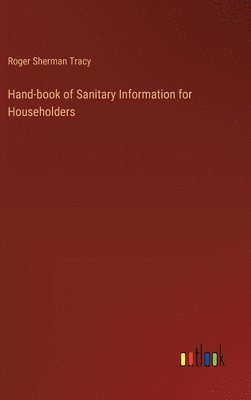 Hand-book of Sanitary Information for Householders 1