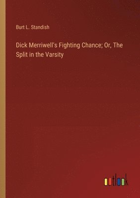 bokomslag Dick Merriwell's Fighting Chance; Or, The Split in the Varsity