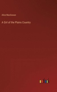bokomslag A Girl of the Plains Country