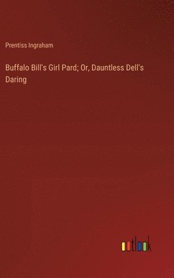 Buffalo Bill's Girl Pard; Or, Dauntless Dell's Daring 1