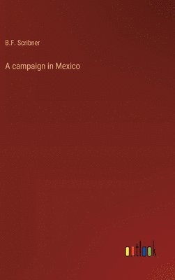 B F Scribner, B. F. Scribner, B.F. Scribner - campaign in Mexico, Inbunden