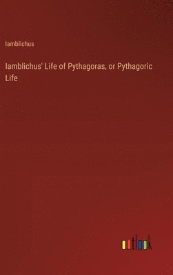 Iamblichus' Life of Pythagoras, or Pythagoric Life