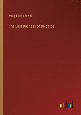 Molly Elliot Seawell - Last Duchess of Belgarde, Häftad