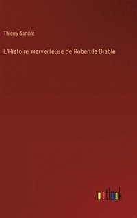 bokomslag L'Histoire merveilleuse de Robert le Diable