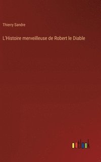 bokomslag L'Histoire merveilleuse de Robert le Diable